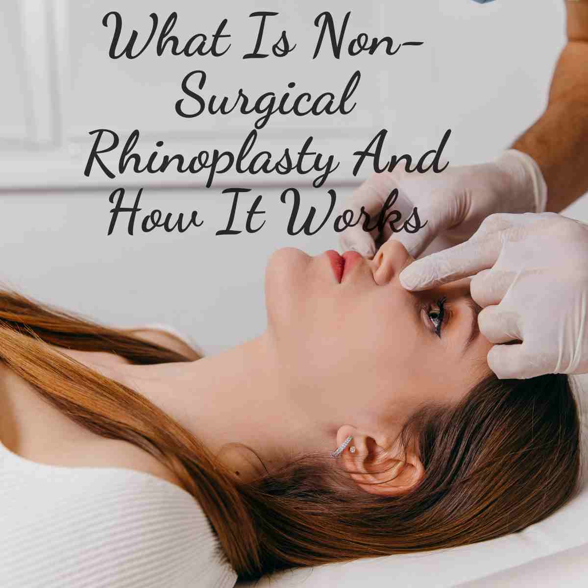 What Is Non-Surgical Rhinoplasty And How It Works