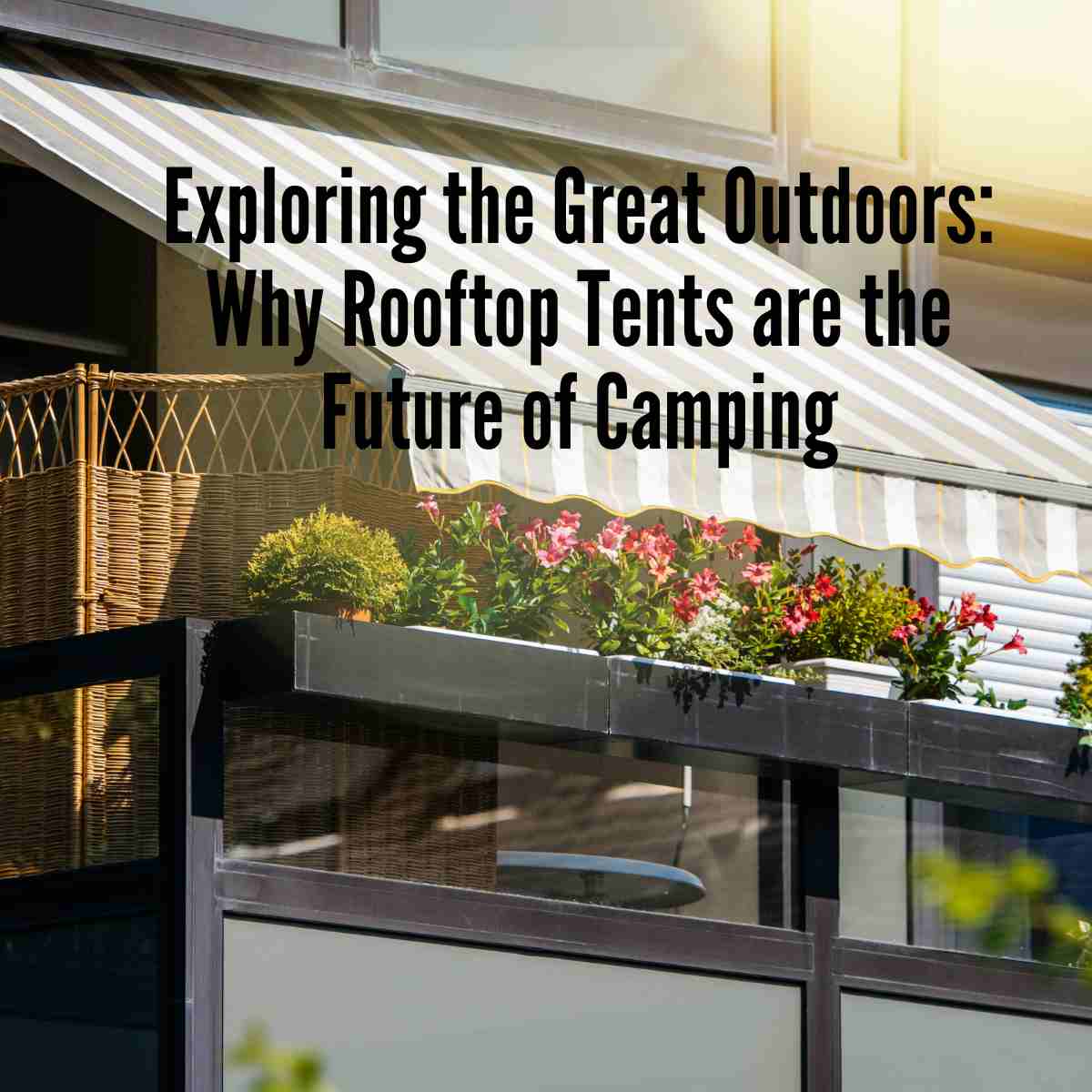 Why Rooftop Tents are the Future of Camping