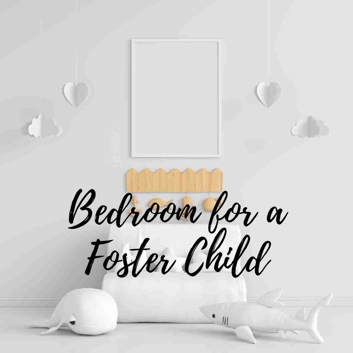 Welcoming Bedroom for a Foster Child