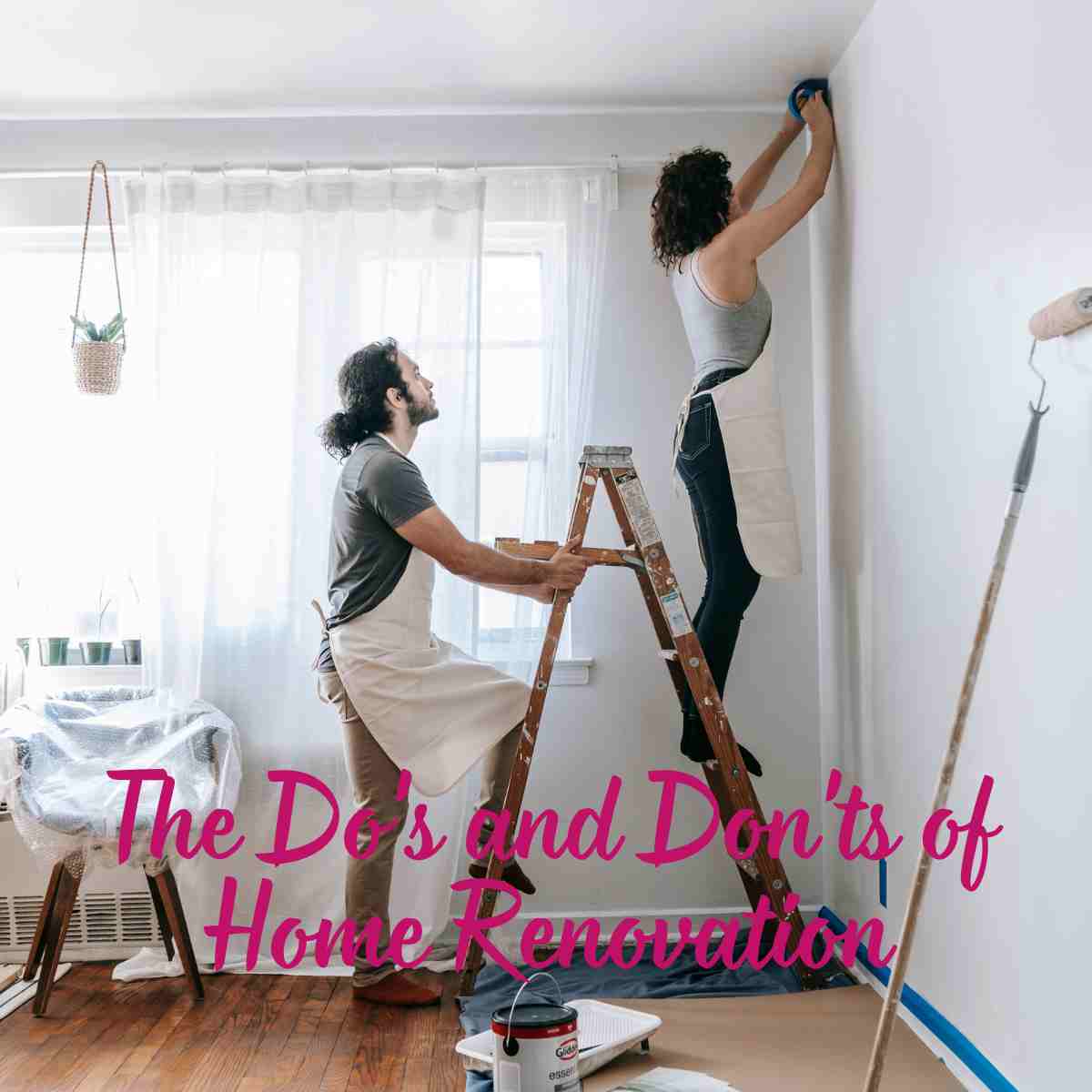 The Do's and Don'ts of Home Renovation