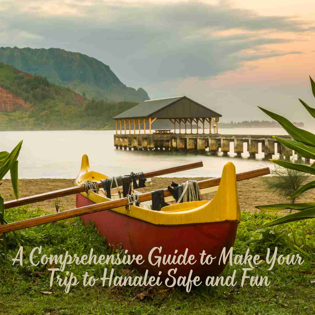 Make Your Trip to Hanalei Safe and Fun
