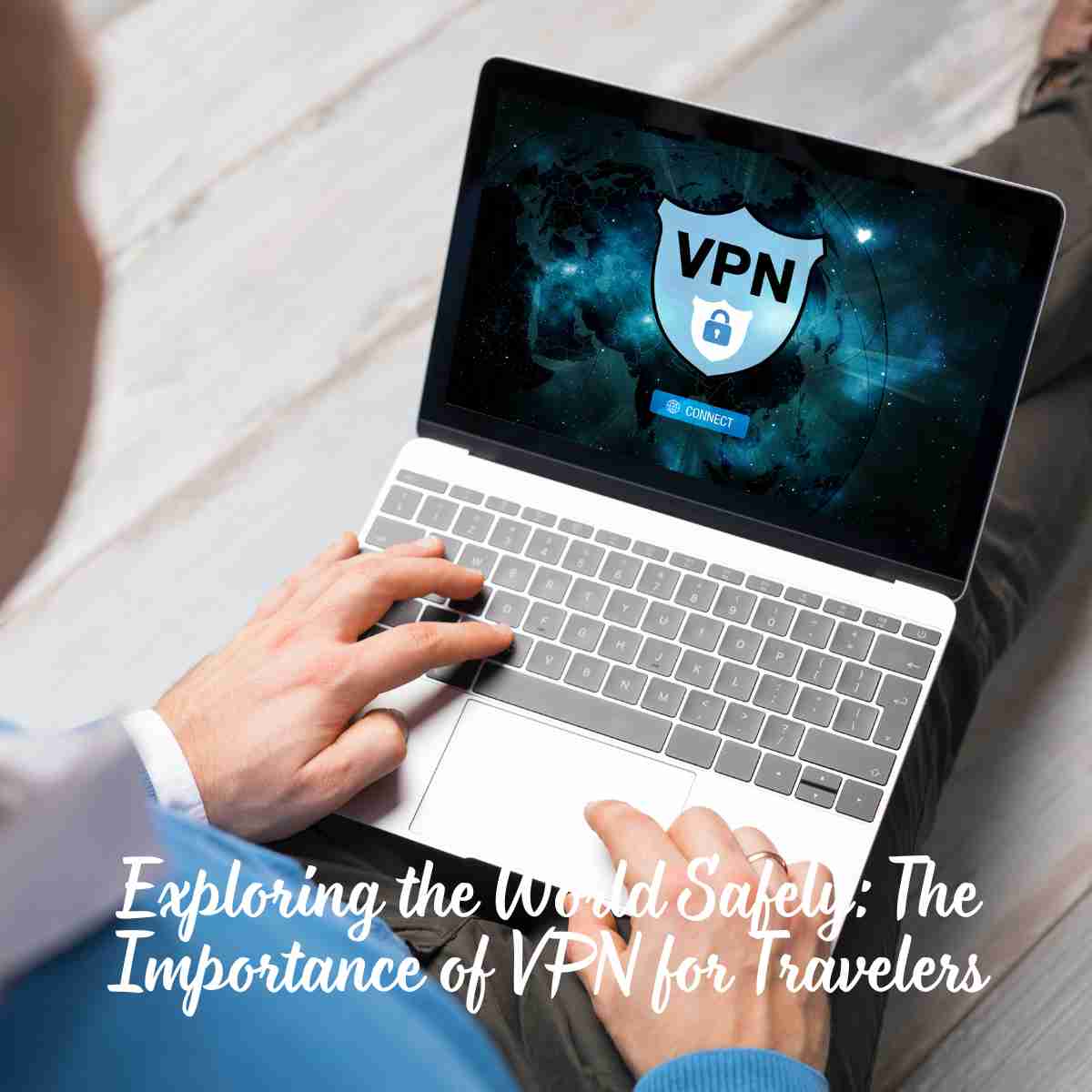 The Importance of VPN for Travelers